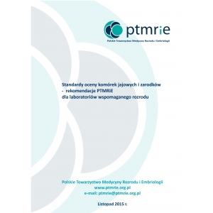 Standardy oceny komórek jajowych i zarodków - rekomendacje PTMRiE dla laboratoriów wspomaganego rozrodu